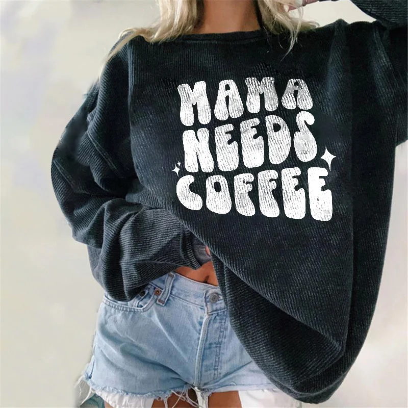 Mama Needs Coffee Sweatshirt